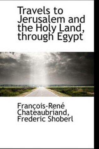 Cover of Travels to Jerusalem and the Holy Land, Through Egypt