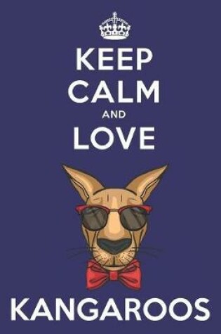 Cover of Keep Calm And Love Kangaroos