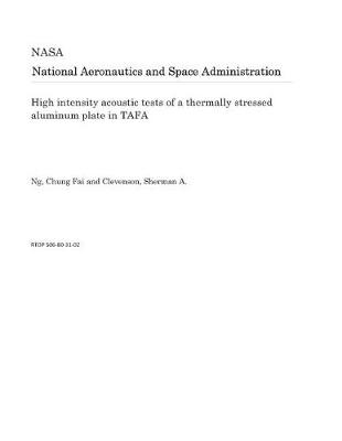 Book cover for High Intensity Acoustic Tests of a Thermally Stressed Aluminum Plate in Tafa