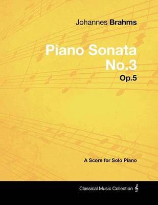 Book cover for Johannes Brahms - Piano Sonata No.3 - Op.5 - A Score for Solo Piano