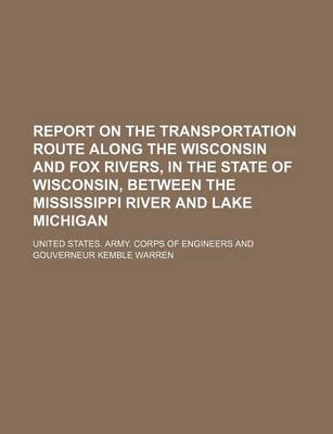 Book cover for Report on the Transportation Route Along the Wisconsin and Fox Rivers, in the State of Wisconsin, Between the Mississippi River and Lake Michigan