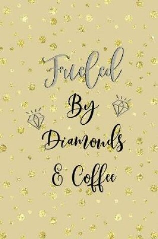 Cover of Fueled By Diamonds & Coffee