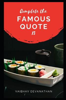 Cover of Complete The Famous Quote - 13