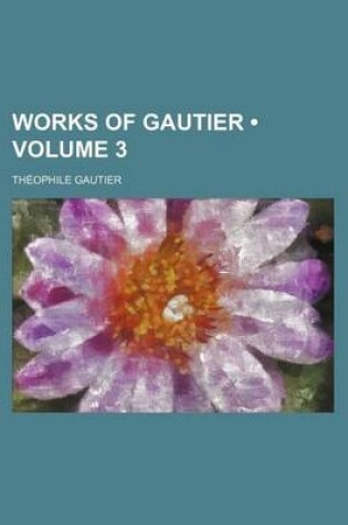 Cover of Works of Gautier Volume 3