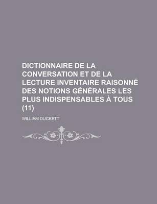 Book cover for Dictionnaire de La Conversation Et de La Lecture Inventaire Raisonne Des Notions Generales Les Plus Indispensables a Tous (11 )
