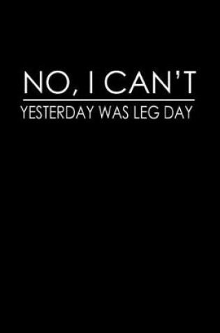 Cover of No, I can't. Yesterday was leg day