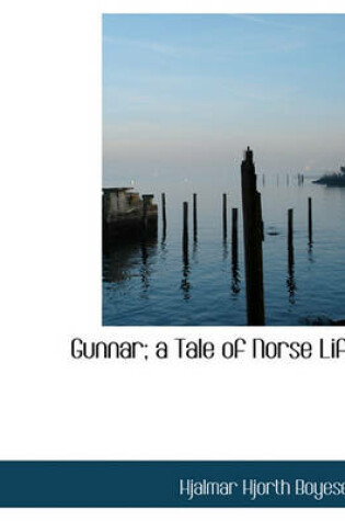 Cover of Gunnar; A Tale of Norse Life