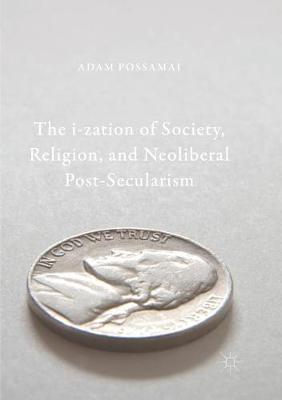 Cover of The i-zation of Society, Religion, and Neoliberal Post-Secularism