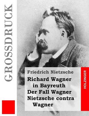 Book cover for Richard Wagner in Bayreuth / Der Fall Wagner / Nietzsche contra Wagner (Grossdruck)