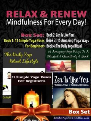 Book cover for Relax & Renew: Mindfulness for Every Day! - 4 in 1 Box Set: 4 in 1 Box Set: Book 1: 11 Simple Yoga Poses for Beginners + Book 2: 15 Amazing Yoga Poses + Book 3: The Daily Yoga Ritual Lifestyle + Book 4