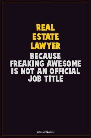 Cover of Real Estate Lawyer, Because Freaking Awesome Is Not An Official Job Title