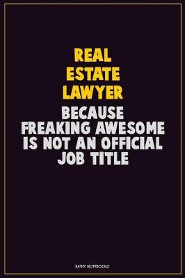 Book cover for Real Estate Lawyer, Because Freaking Awesome Is Not An Official Job Title