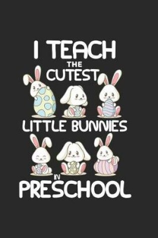 Cover of I Teach the Cutest Little Bunnies in Preschool