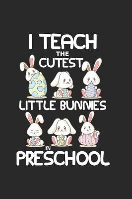 Book cover for I Teach the Cutest Little Bunnies in Preschool