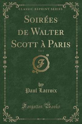 Book cover for Soirées de Walter Scott À Paris, Vol. 1 (Classic Reprint)