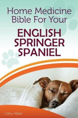 Cover of Home Medicine Bible for Your English Springer Spaniel