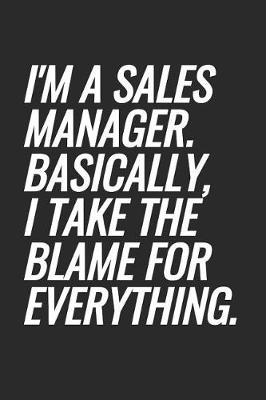 Book cover for I'm A Sales Manger. Basically, I Take The Blame For Everything