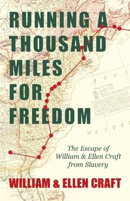 Book cover for Running A Thousand Miles For Freedom, Or, The Escape Of William And Ellen Craft From Slavery