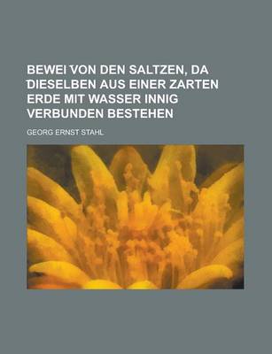 Book cover for Bewei Von Den Saltzen, Da Dieselben Aus Einer Zarten Erde Mit Wasser Innig Verbunden Bestehen