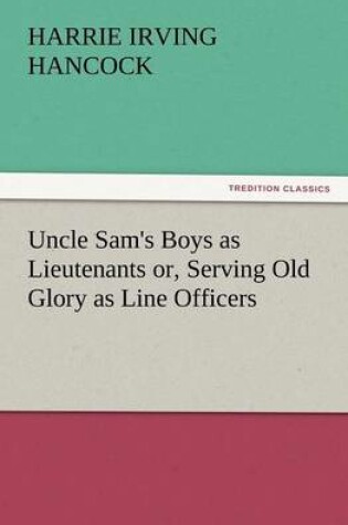 Cover of Uncle Sam's Boys as Lieutenants Or, Serving Old Glory as Line Officers