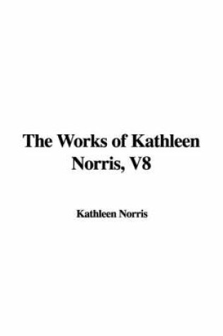 Cover of The Works of Kathleen Norris, V8