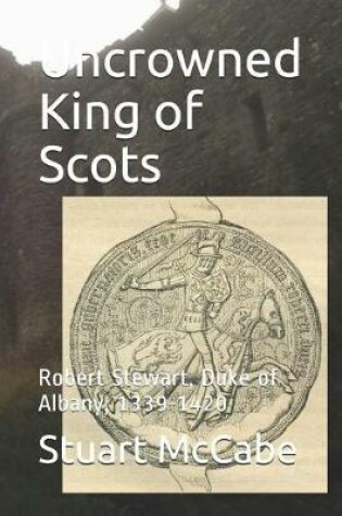 Cover of Uncrowned King of Scots