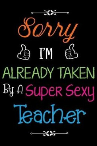 Cover of Sorry i'm already taken by a super sexy teacher