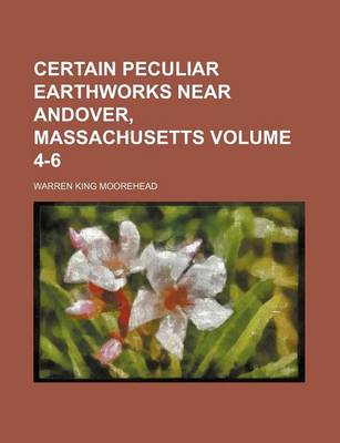 Book cover for Certain Peculiar Earthworks Near Andover, Massachusetts Volume 4-6