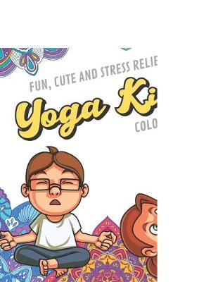 Book cover for Fun Cute And Stress Relieving Yoga Kids Coloring Book