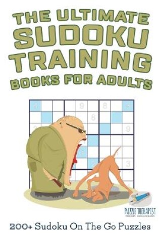 Cover of The Ultimate Sudoku Training Books for Adults 200+ Sudoku On The Go Puzzles