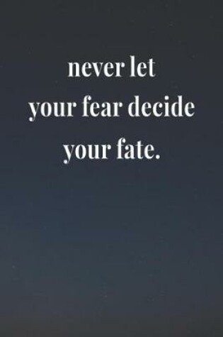 Cover of Never Let Your Fear Decide Your Fate