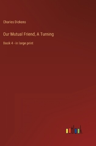 Cover of Our Mutual Friend, A Turning