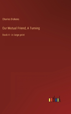 Book cover for Our Mutual Friend, A Turning