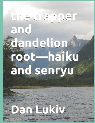 Book cover for The trapper and dandelion root-haiku and senryu