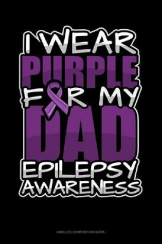 Cover of I Wear Purple For My Dad Epilepsy Awareness