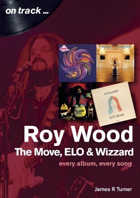Book cover for Roy Wood: The Move, ELO and Wizzard - On Track ...
