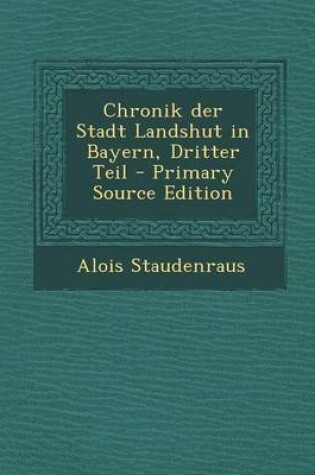 Cover of Chronik Der Stadt Landshut in Bayern, Dritter Teil - Primary Source Edition