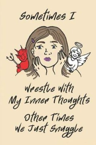 Cover of Sometimes I Wrestle With My Inner Thoughts Other Times We Just Snuggle