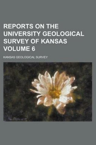 Cover of Reports on the University Geological Survey of Kansas Volume 6