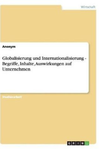 Cover of Globalisierung Und Internationalisierung - Begriffe, Inhalte, Auswirkungen Auf Unternehmen