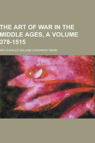 Cover of The Art of War in the Middle Ages, a Volume 378-1515