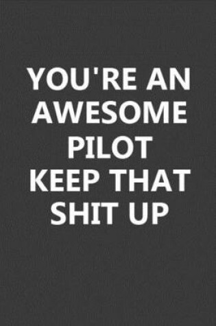 Cover of You're An Awesome Pilot Keep That Shit Up