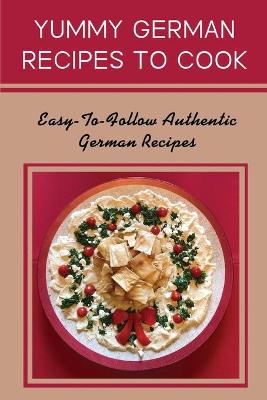 Book cover for Yummy German Recipes To Cook