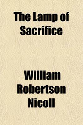 Book cover for The Lamp of Sacrifice; Sermons Preached on Special Occasions