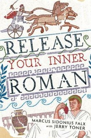 Cover of Release Your Inner Roman by Marcus Sidonius Falx