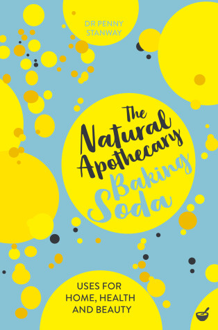 The Natural Apothecary: Baking Soda by Dr Penny Stanway