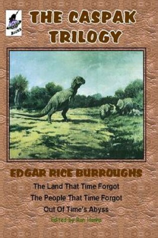 Cover of The Caspak Trilogy: The Land That Time Forgot, The People That Time Forgot, Out Of Time's Abyss