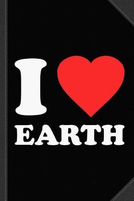 Book cover for I Love Earth Journal Notebook