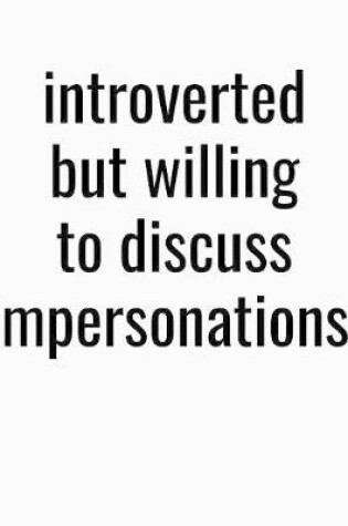 Cover of Introverted But Willing To Discuss Impersonations