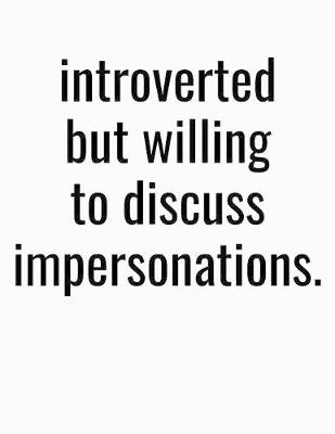 Book cover for Introverted But Willing To Discuss Impersonations